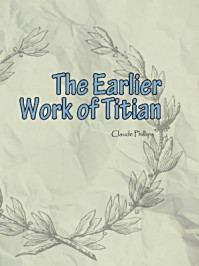 《The Earlier Work of Titian》-Claude Phillips